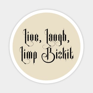 Live Laugh Limp Bizkit Magnet